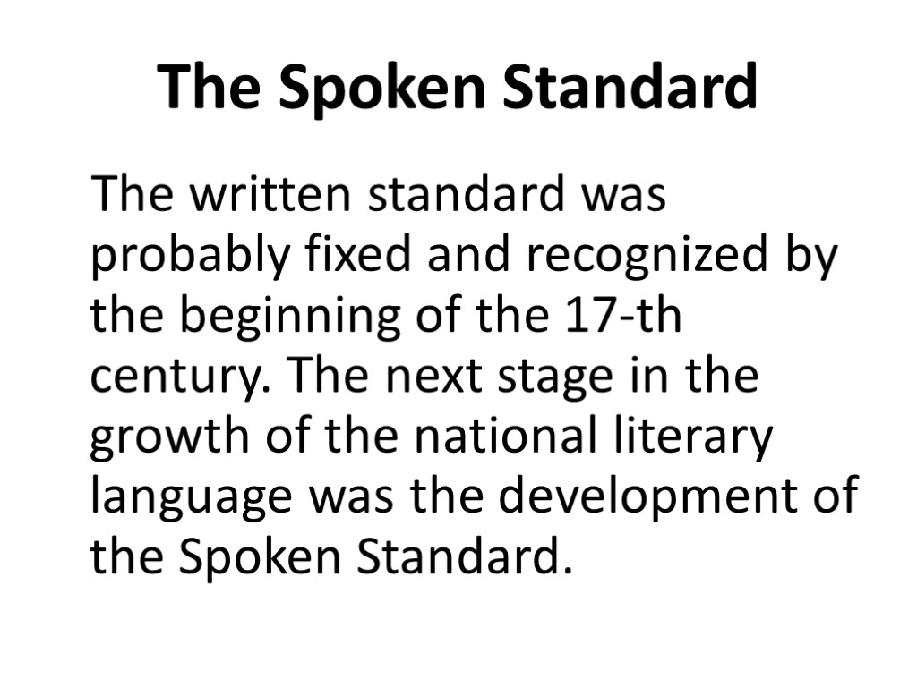 The Spoken Standard The written standard was probably fixed and recognized by the beginning